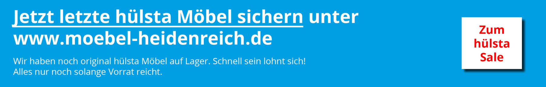 Banner hülsta Möbel Jetzt letzte hülsta Möbel sichern - hier geht es zu den hülsta Möbeln bei Möbel Heidenreich.