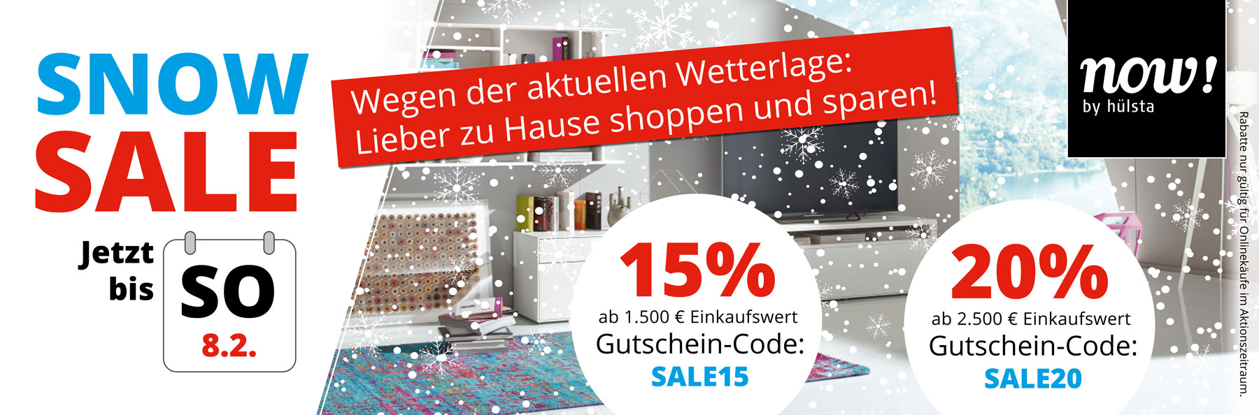 SNOW SALE – jetzt bis 8.2.2026 sicher zu Hause shoppen und sparen! 15% Rabatt ab 1.500€ Einkaufswert mit Gutschein-Code SALE15. 20% Rabatt ab 2.500€ Einkaufswert mit Gutschein-Code SALE20.